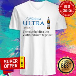 Michelob Ultra Noun The Glue Holding This 2020 Shitshow Together V-neck