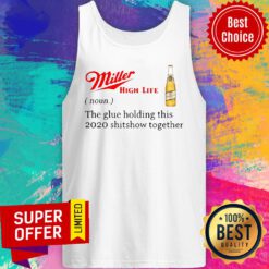 Miller High Life Noun The Glue Holding This 2020 Shitshow Together Tank Top