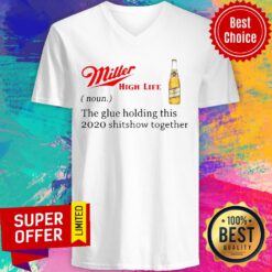 Miller High Life Noun The Glue Holding This 2020 Shitshow Together V-neck