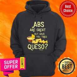 Nice Abs Are Great But Have You Tried Queso Fitness Hoodie
