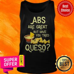 Nice Abs Are Great But Have You Tried Queso Fitness Tank Top