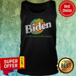 Nice Biden The Quicker Sniffer Upper Tank Top