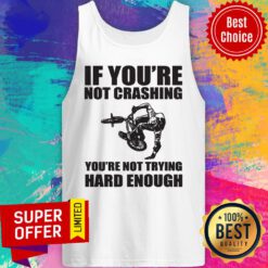 Nice If You're Not Crashing You're Not Trying Hard Enough Tank Top
