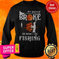 Nice My Broom Broke So Now I Go Fishing Halloween Horror Sweatshirt