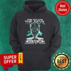 Nice Some Days Even The Devil Sits Back And Admires My Work Hoodie
