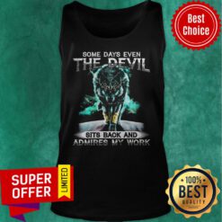 Nice Some Days Even The Devil Sits Back And Admires My Work Tank Top