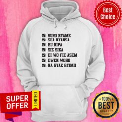 Nice Suro Nyame Sua Nyansa Bu Nipa Sie Sika Hoodie