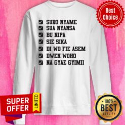 Nice Suro Nyame Sua Nyansa Bu Nipa Sie Sika Sweatshirt