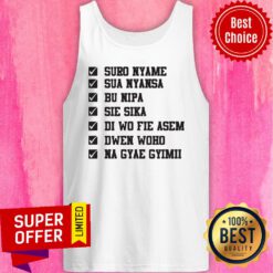 Nice Suro Nyame Sua Nyansa Bu Nipa Sie Sika Tank Top