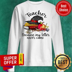 Nice Teacher Because My Letter Never Came Halloween Sweatshirt