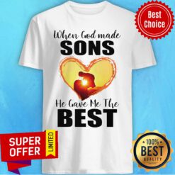 Nice When God Made Sons He Gave Me The Best Shirt