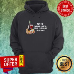Nice Who Would Like To Come To Dinner Like This Hoodie