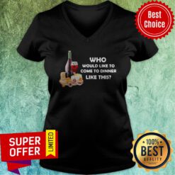 Nice Who Would Like To Come To Dinner Like This V-neck