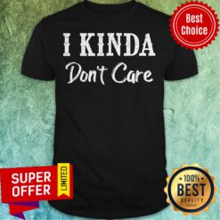 Official I Kinda Don't Care Shirt