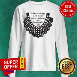 Official RBG Women Belong In All Places Where Decisions Are Being Made Sweatshirt