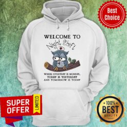 Owl Welcome To Night Shift Where Everyday Is Monday Today Is Yesterday Hoodie