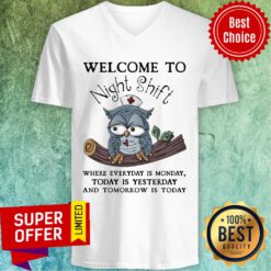 Owl Welcome To Night Shift Where Everyday Is Monday Today Is Yesterday V-neck