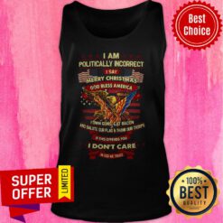 Politically Incorrect I Say Merry Christmas God Bless America I Don’t Care In God We Trust Tank Top