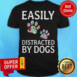 Premium Easily Distracted By Dogs Shirt