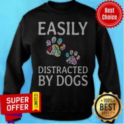 Premium Easily Distracted By Dogs Sweatshirt