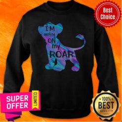 Premium I'm Working On My Roar Sweatshirt