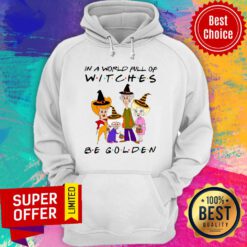 Premium In A World Full Of Witches Be Golden Hoodie