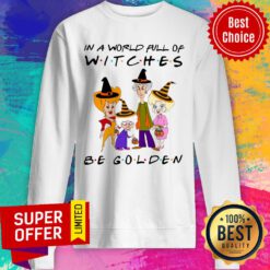 Premium In A World Full Of Witches Be Golden Sweatshirt