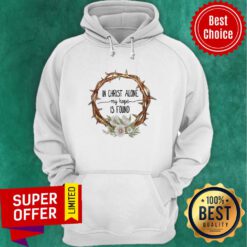 Premium In Christ Alone My Hope Is Found Hoodie