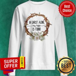 Premium In Christ Alone My Hope Is Found Sweatshirt