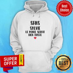 Premium Sans Sylvie Le Monde Serait Bien Triste Hoodie