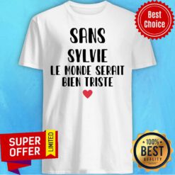 Premium Sans Sylvie Le Monde Serait Bien Triste Shirt