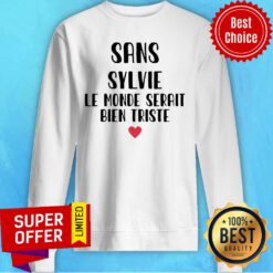 Premium Sans Sylvie Le Monde Serait Bien Triste Sweatshirt