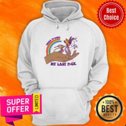 Premium There It Goes My Last Fuck Hoodie