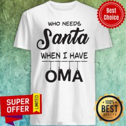 Premium Who Needs Santa When I Have Oma Shirt