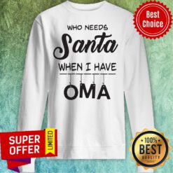 Premium Who Needs Santa When I Have Oma Sweatshirt