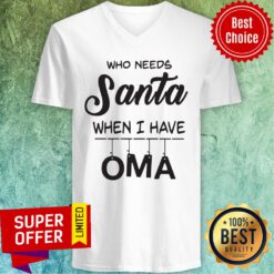 Premium Who Needs Santa When I Have Oma V-neck
