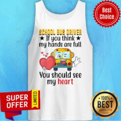 School Bus Driver If You Think My Hands Are Full You Should See My Heart Tank Top