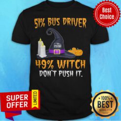 51% Bus Driver 49% Witch Don't Push It Halloween Witch Hat Pumpkin Shirt