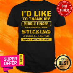 I Would Like To Thank My Middle Finger For Always Sticking Up For Me Shirt