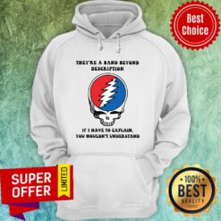 Skull They’re A Band Beyond Description If I Have To Explain You Wouldn’t Understand Hoodie