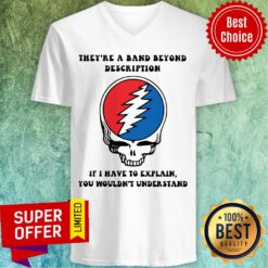 Skull They’re A Band Beyond Description If I Have To Explain You Wouldn’t Understand V-neck