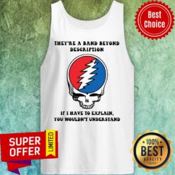 Skull They’re A Band Beyond Description If I Have To Explain You Wouldn’t Understand Tank Top