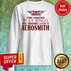 Some Grandmas Play Bingo Real Grandmas Listen To Aerosmith Sweatshirt