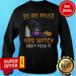 51% Bus Driver 49% Witch Don't Push It Halloween Witch Hat Pumpkin Sweatshirt