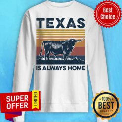 Nice Texas Is Always Home Vintage Retro Sweatshirt