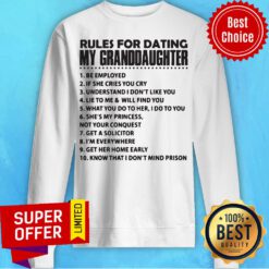 Rules For Dating My Granddaughter 1 Be Employed Sweatshirt