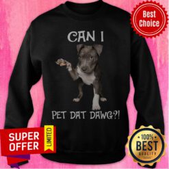 Top Can I Pet Dat Dawg Sweatshirt