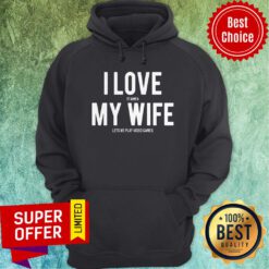 Top I Love It When My Wife Lets Me Play Video Games Tee Hoodie