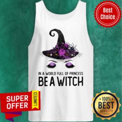 Top In A World Full Of Princess Be A Witch Tank Top
