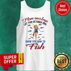 Top Move Over Boys Let This October Girl Show You How To Fish Tank Top